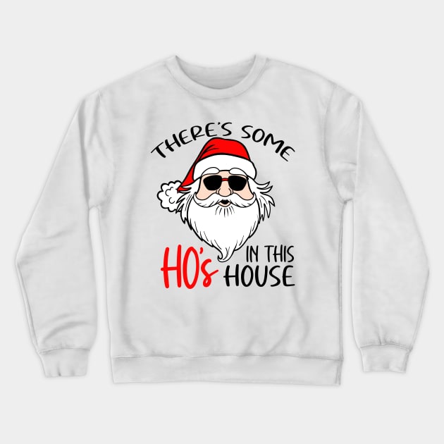 There's Some Hos in This House Funny Christmas Crewneck Sweatshirt by Boneworkshop